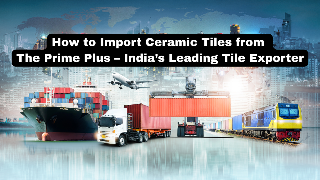 How to Import Ceramic Tiles